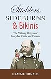 Sticklers, Sideburns and Bikinis: The military origins of everyday words and phrases by Graeme Donald, Andrew Wiest