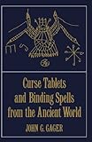 Curse Tablets and Binding Spells from the Ancient World by John G. Gager