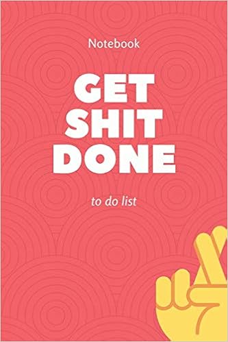 Get Shit Done To Do List Notebook To Write In Your Tasks Checklist Memo Pad Agenda For Men And Women Daily Planning Time Management School Home Office Book Task Manager Amazon Co Uk Notebooks