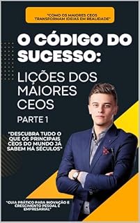 Livro O CÓDIGO DO SUCESSO: LIÇOES DOS MAIORES CEOs: Descubra tudo o que os principais CEOs do mundo já sabem há século