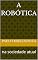 Livro A robótica: na sociedade atual