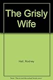 Front cover for the book The Grisly Wife by Rodney Hall