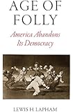 Age of Folly: America Abandons Its Democracy
