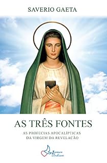 Livro AS TRÊS FONTES: As profecias apocalípticas da Virgem da Revelação