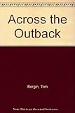 Front cover for the book Across the outback by Tom Bergin