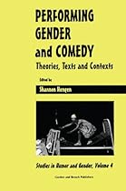 Performing Gender and Comedy: Theories; Texts and Contexts (Studies in Humor and Gender)