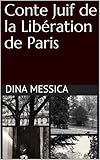 Conte Juif de la Libération de Paris (French Edition) by Dina MESSICA