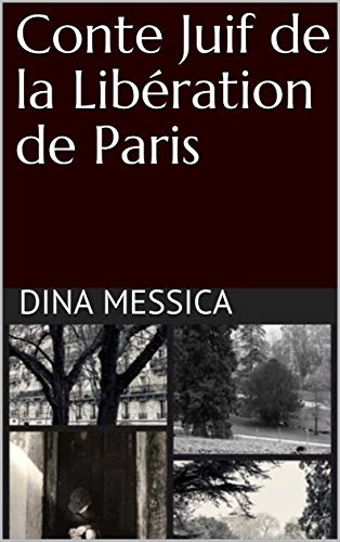 Conte Juif de la Libération de Paris (French Edition) by Dina MESSICA