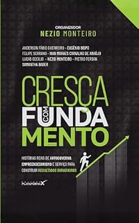 Livro CRESÇA COM FUNDAMENTO: "HISTÓRIAS REAIS DE AUTOGOVERNO, EMPREENDEDORISMO E SERVIÇO PARA CONSTRUIR RESULTADOS DURADOUROS”