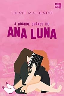Livro A Grande Chance de Ana Luna (Amor Entre Garotas Livro 1)