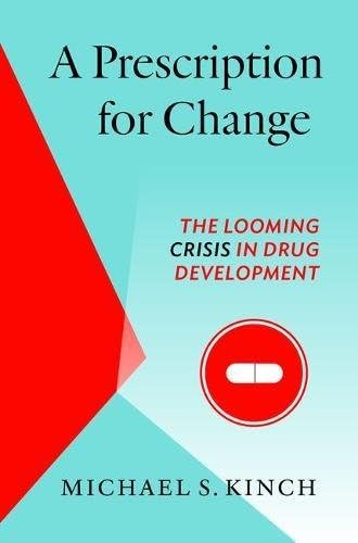 A Prescription for Change: The Looming Crisis in Drug Development (The Luther H. Hodges Jr. and Luther H. Hodges Sr. Series on Business, Entrepreneurship, and Public Policy)