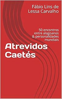Livro Atrevidos Caetés: 50 encontros entre alagoanos & personalidades mundiais