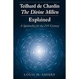 Teilhard de Chardin - The Divine Milieu Explained: A Spirituality for the 21st Century