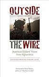 Outside the Wire: American Soldiers' Voices from Afghanistan by Christine Dumaine Leche, Brian Turner