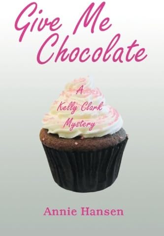 Give Me Chocolate: A Kelly Clark Mystery Book 1