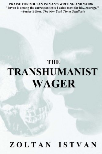 The Transhumanist Wager by Zoltan Istvan (2013-03-30)