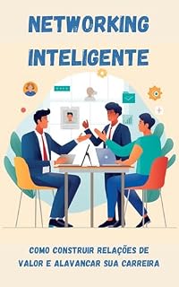 Livro Networking inteligente: Como construir relações de valor e alavancar sua carreira (Carreira 360°)