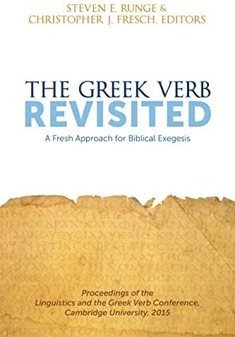 The Greek Verb Revisited: A Fresh Approach for Biblical Exegesis