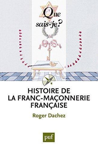 Histoire de la franc-maçonnerie française: « Que sais-je ? » n° 3668 (French Edition) by Roger Dachez