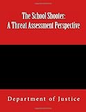 The School Shooter: A Threat Assessment Perspective