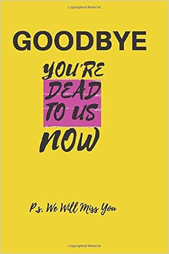 Goodbye You Re Dead To Us Now P S We Will Miss You Funny Coworker Leaving Gifts Goodbye Farewell Blank Lined Notebook Boss Colleague Leaving New Job Gift Ideas For Men And Women Goodbye For