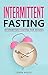 Intermittent Fasting: Intermittent Fasting for Women: The Complete Guide to Fasting: The Ultimate Guide to Lose Weight Fast for Women (Fasting Books Book 1) by Sofia Houck
