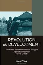 Revolution as Development: The Karen Self-Determination Struggle Against Ethnocracy (1949 - 2004)