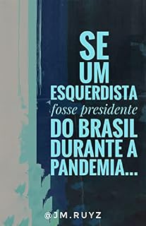 Livro Se um esquerdista fosse presidente do Brasil durante a pandemia...