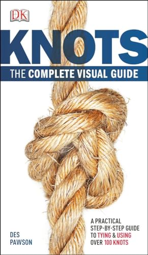 Knots:The Complete Visual Guide: A Practical Step-by-Step Guide to Tying and Using over 100 Knots