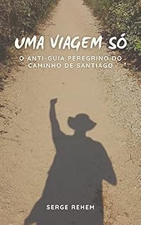 Livro Uma Viagem Só: O Antiguia Peregrino do Caminho de Santiago