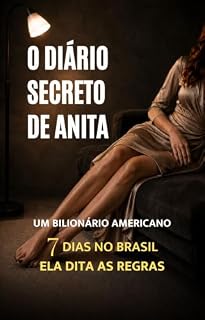 Livro O DIÁRIO SECRETO DE ANITA: UM BILIONÁRIO AMERICANO. 7 DIAS NO BRASIL. ELA DITA AS REGRAS