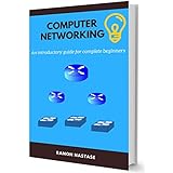 Introduction to Computer Networking: Your First Steps into How the Internet and Networks Work (Computer Networking Series Book 5)