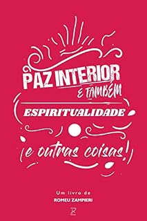 Livro Paz Interior, Espiritualidade e outras coisas: Como descobrir a Paz Interior através de conceitos simples