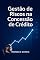 Livro Gestão de Riscos na Concessão de Crédito : Metodologias, Ferramentas e Boas Práticas para Decisões Seguras e Estruturadas (Gestão em Ação)