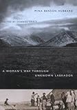 Front cover for the book A Woman's Way Through Unknown Labrador by Mina Benson Hubbard