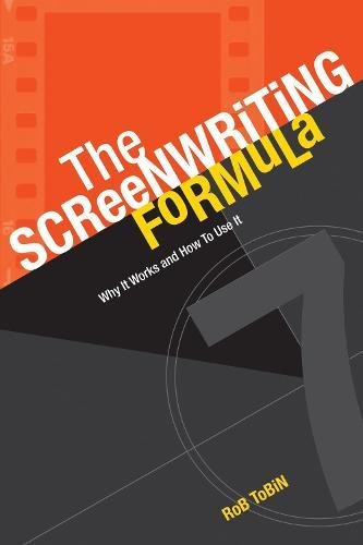 The Screenwriting Formula: Why It Works and How To Use It, by Rob Tobin The Screenwriting Formula: Why It Works and How To Use It, by Rob Tobin