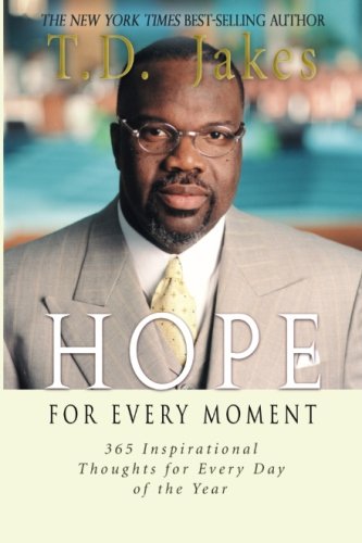 Hope for Every Moment: Inspirational Thoughts to Help You Every Day of the Year by T. D. Jakes