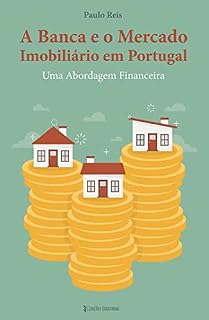 Livro A Banca e o Mercado Imobiliário em Portugal: Uma Abordagem Financeira
