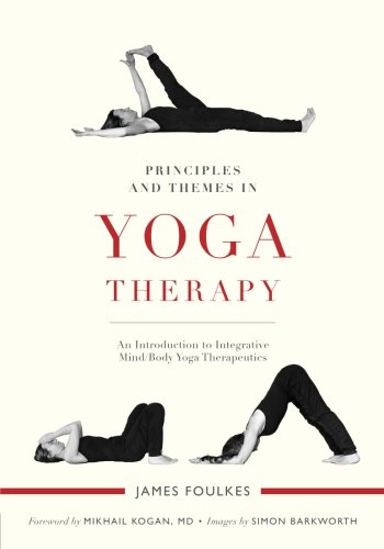 Principles and Themes in Yoga Therapy: An Introduction to Integrative Mind/Body Yoga Therapeutics Principles and Themes in Yoga Therapy: An Introduction to Integrative Mind/Body Yoga Therapeutics