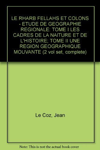 LE RHARB FELLAHS ET COLONS - ETUDE DE GEOGRAPHIE REGIONALE: TOME I LES CADRES DE LA NATURE ET DE L'HISTOIRE; TOME II UNE REGION GEOGRAPHIQUE MOUVANTE (2 vol set, complete)