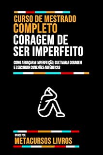 Livro Curso De Mestrado Completo Coragem De Ser Imperfeito: Como Abraçar A Imperfeição, Cultivar A Coragem E Construir Conexões Autênticas