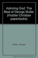 Admiring God: The best of George Müller 0340399414 Book Cover