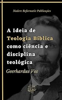 Livro A Ideia de Teologia Bíblica como ciência e disciplina teológica: Uma Introdução à Teologia Bíblica