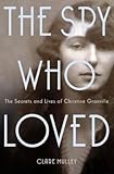 Front cover for the book The Spy Who Loved: The Secrets and Lives of Christine Granville by Clare Mulley