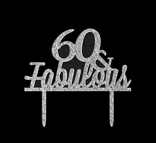 60 &amp; Fabulous Cake Topper- 60th Birthday/Wedding Anniversary Party Decor (Silver)