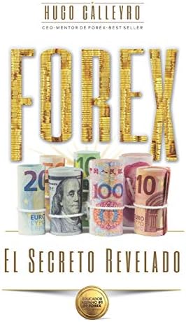 FOREX El Secreto Revelado: Todo lo que usted necesita SABER para tener ÉXITO como Trader e Inversionista. (Spanish Edition)