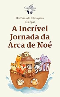 Livro A Incrível Jornada da Arca de Noé: Aventuras de Noé e os Animais