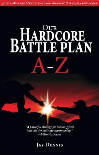 Our Hardcore Battle Plan A – Z: No Sub-title (Join One Million Men in the War Against Pornography)
