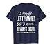 I May Be Left Handed But I'm Always Right T-Shirt