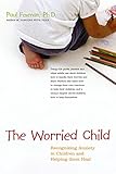 Image de The Worried Child: Recognizing Anxiety in Children and Helping Them Heal